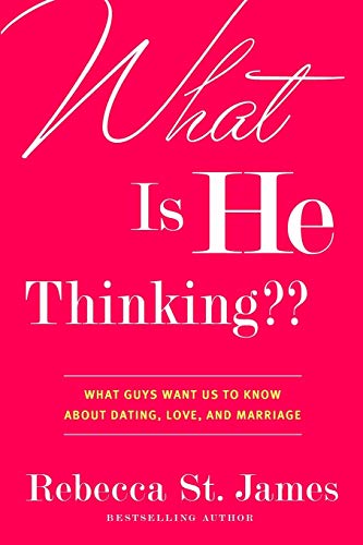 What Is He Thinking?: What Guys Want Us to Know About Dating, Love and Marriage