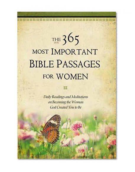 The 365 Most Important Bible Passages for Women: Daily Readings and Meditations on Becoming the Woman God Created You to Be