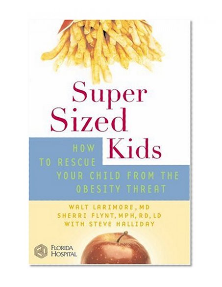 SuperSized Kids: How to Rescue Your Child from the Obesity Threat