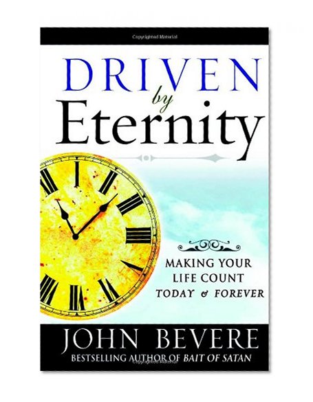 Driven by Eternity: Making Your Life Count Today & Forever