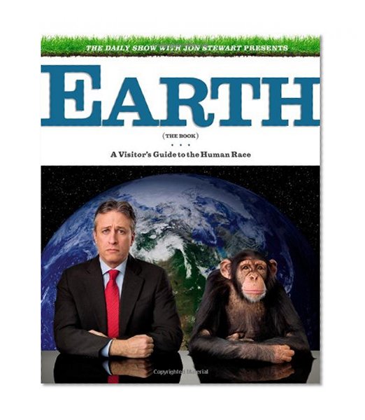 Book Cover The Daily Show with Jon Stewart Presents Earth (The Book): A Visitor's Guide to the Human Race