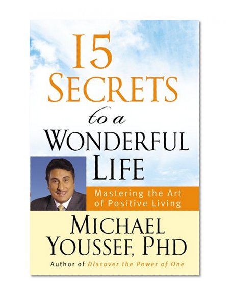 15 Secrets to a Wonderful Life: Mastering the Art of Positive Living