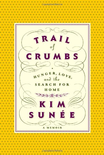Trail of Crumbs: Hunger, Love, and the Search for Home