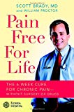 Pain Free for Life: The 6-Week Cure for Chronic Pain--Without Surgery or Drugs
