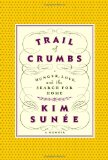 Trail of Crumbs: Hunger, Love, and the Search for Home