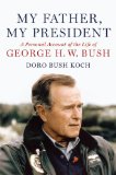 My Father, My President: A Personal Account of the Life of George H. W. Bush