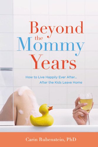 Beyond the Mommy Years: How to Live Happily Ever After...After the Kids Leave Home