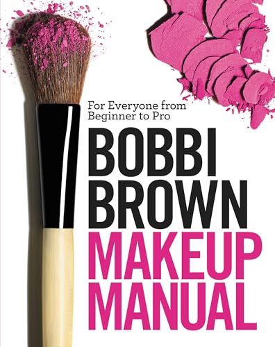 Bobbi Brown Makeup Manual: For Everyone from Beginner to Pro