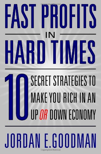 Fast Profits in Hard Times: 10 Secret Strategies to Make You Rich in an Up or Down Economy