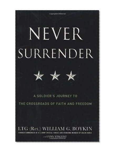 Never Surrender: A Soldier's Journey to the Crossroads of Faith and Freedom