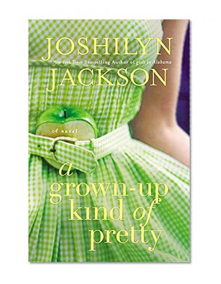 A Grown-Up Kind of Pretty: A Novel
