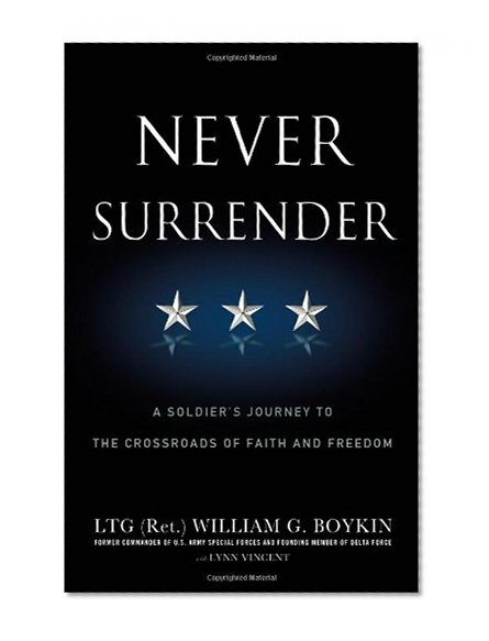 Never Surrender: A Soldier's Journey to the Crossroads of Faith and Freedom
