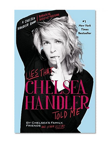 Book Cover Lies that Chelsea Handler Told Me (A Chelsea Handler Book/Borderline Amazing Publishing)