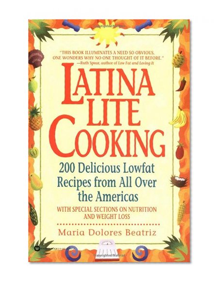 Latina Lite Cooking: 200 Delicious Lowfat Recipes from All Over the Americas - With Special Selections on Nutrition and Weight Loss