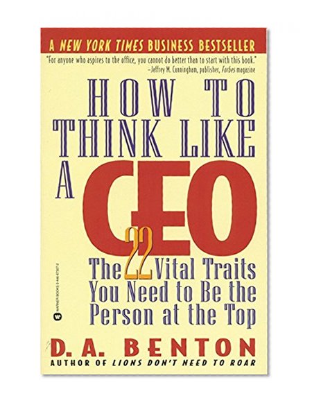 How to Think Like a CEO: The 22 Vital Traits You Need to Be the Person at the Top