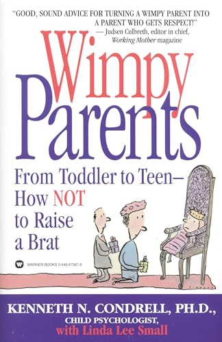 Wimpy Parents: From Toddler to Teen-How Not to Raise a Brat