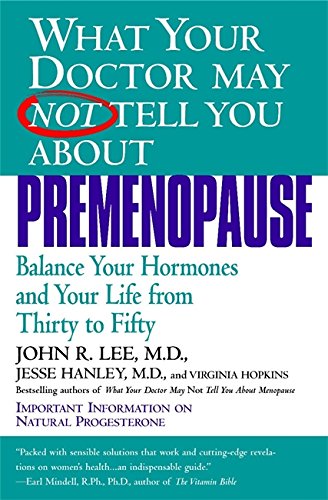 Book Cover What Your Doctor May Not Tell You About Premenopause: Balance Your Hormones and Your Life From Thirty to Fifty