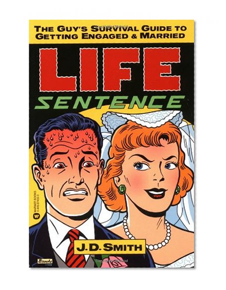 Life Sentence: The Guy's Survival Guide to Getting Engaged and Married