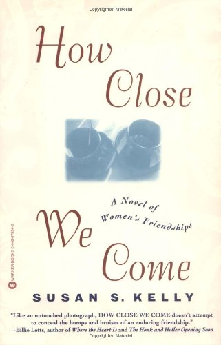How Close We Come: A Novel of Women's Friendships