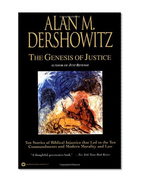 The Genesis of Justice: Ten Stories of Biblical Injustice That Led to the Ten Commandments and Modern Morality and Law