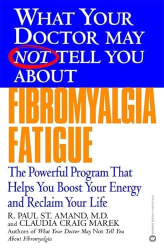 What Your Doctor May Not Tell You About(TM): Fibromyalgia Fatigue: The Powerful Program That Helps You Boost Your Energy and Reclaim Your Life (What Your Doctor May Not Tell You About...(Paperback))
