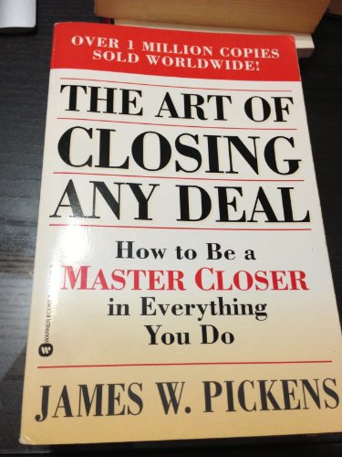 The Art of Closing Any Deal: How to Be a Master Closer in Everything You Do