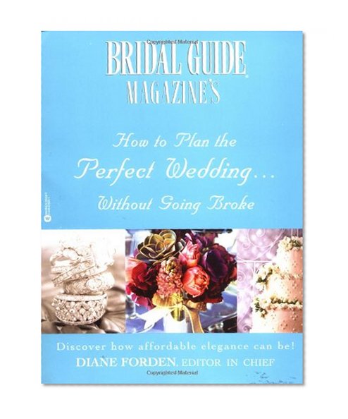 Bridal Guide (R) Magazine's How to Plan the Perfect Wedding...Without Going Broke