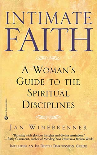 Intimate Faith: A Woman's Guide To The Spiritual Disciplines