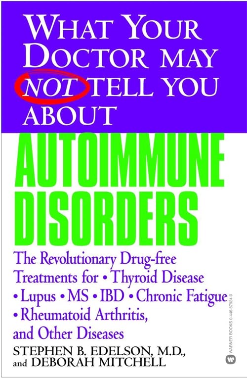 Book Cover What Your Doctor May Not Tell You About(TM): Autoimmune Disorders: The Revolutionary Drug-free Treatments for Thyroid Disease, Lupus, MS, IBD, Chronic ... Doctor May Not Tell You About...(Paperback))