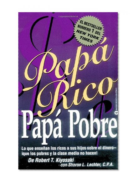 Papá Rico Papá Pobre: Lo que enseñan los ricos a sus hijos sobre el dinero -- ¡que los pobres y la clase media no hacen! (Rich Dad's) (Spanish Edition)