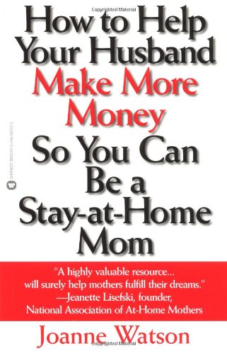 How to Help Your Husband Make More Money so You Can Be a Stay-at-Home Mom