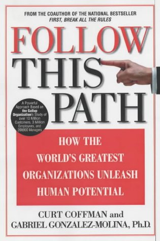 Follow this Path: How the World's Greatest Organizations Drive Growth by Unleashing Human Potential