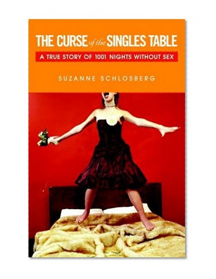 The Curse of the Singles Table: A True Story of 1001 Nights Without Sex
