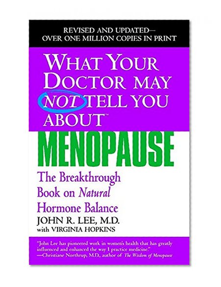 Book Cover What Your Doctor May Not Tell You About Menopause (TM): The Breakthrough Book on Natural Hormone Balance (What Your Doctor May Not Tell You About...(Paperback))