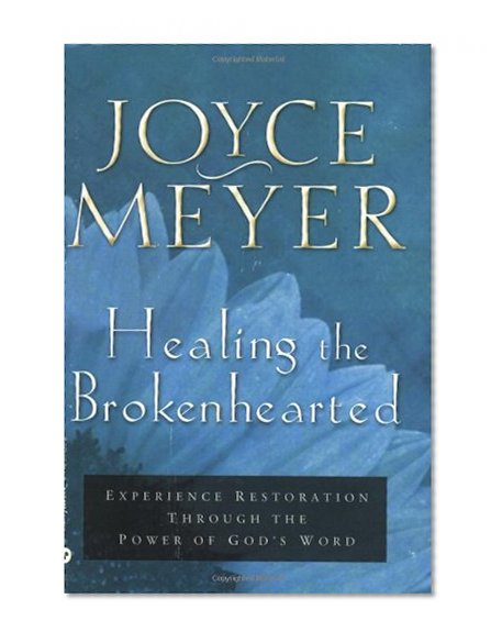 Healing the Brokenhearted: Experience Restoration Through the Power of God's Word