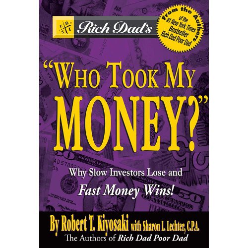 Rich Dad's Who Took My Money?: Why Slow Investors Lose and Fast Money Wins!