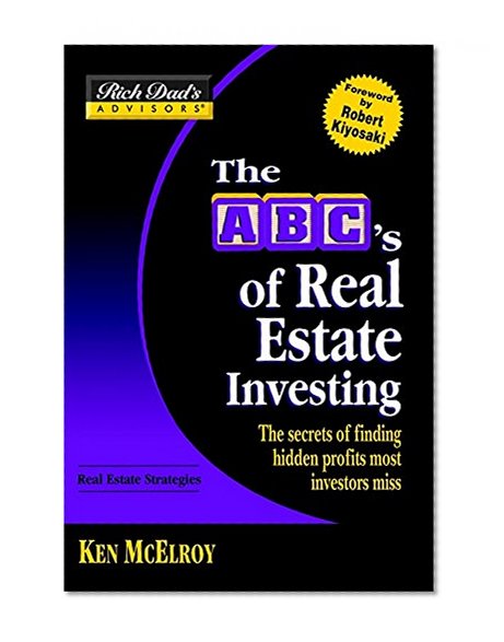 Rich Dad's Advisors®: The ABC's of Real Estate Investing: The Secrets of Finding Hidden Profits Most Investors Miss (Rich Dad's Advisors Series)