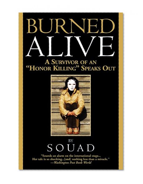 Burned Alive: A Survivor of an "Honor Killing" Speaks Out