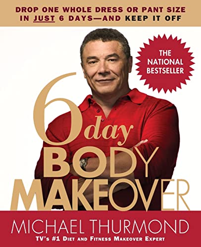 6-Day Body Makeover: Drop One Whole Dress or Pant Size in Just 6 Days--and Keep It Off