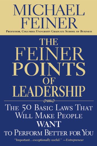 The Feiner Points of Leadership: The 50 Basic Laws That Will Make People Want to Perform Better for You
