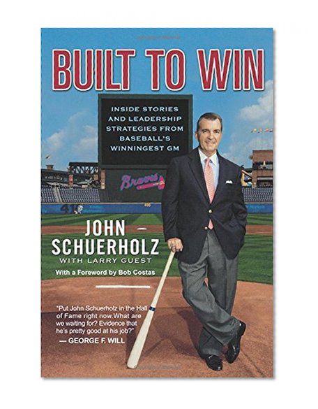 Built to Win: Inside Stories and Leadership Strategies from Baseball's Winningest GM