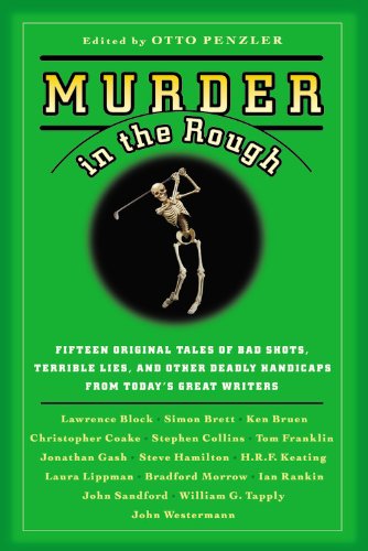Murder in the Rough: Original Tales of Bad Shots, Terrible Lies, and Other Deadly Handicaps from Today's Great Writers