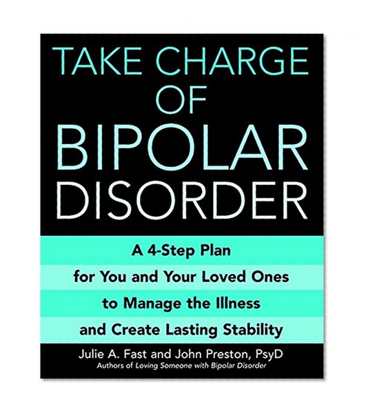 Book Cover Take Charge of Bipolar Disorder: A 4-Step Plan for You and Your Loved Ones to Manage the Illness and Create Lasting Stability