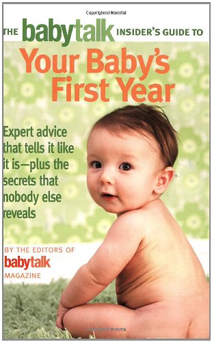 The Babytalk Insider's Guide to Your Baby's First Year