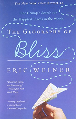 The Geography of Bliss: One Grump's Search for the Happiest Places in the World