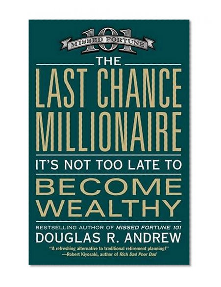 The Last Chance Millionaire: It's Not Too Late to Become Wealthy