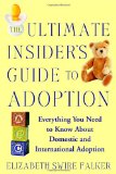 The Ultimate Insider's Guide to Adoption: Everything You Need to Know About Domestic and International Adoption