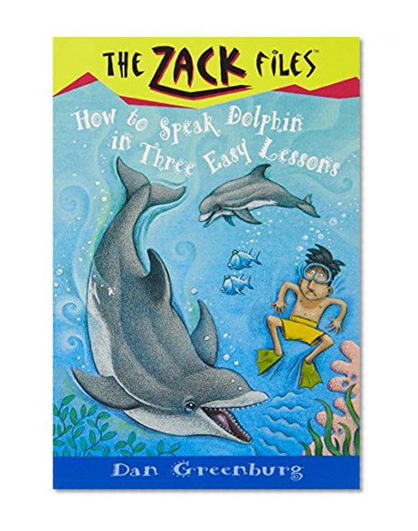How to Speak Dolphin in Three Easy Lessons (The Zack Files #11)