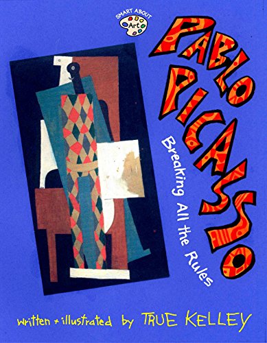 Pablo Picasso: Breaking All the Rules: Breaking All the Rules (Smart About Art)