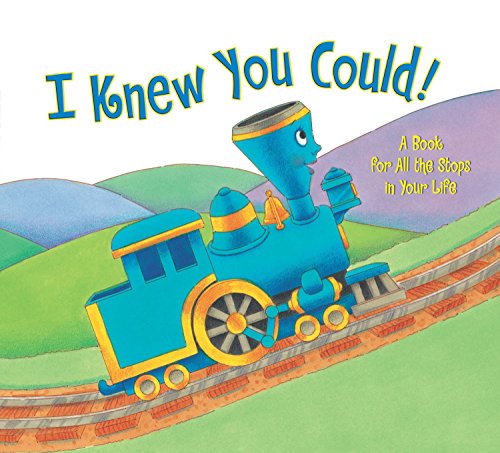 Book Cover I Knew You Could!: A Book for All the Stops in Your Life (The Little Engine That Could)